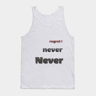 Never ever regret Tank Top